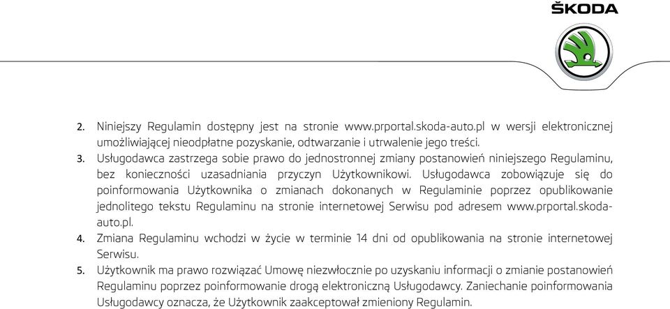 Usługodawca zobowiązuje się do poinformowania Użytkownika o zmianach dokonanych w Regulaminie poprzez opublikowanie jednolitego tekstu Regulaminu na stronie internetowej Serwisu pod adresem www.