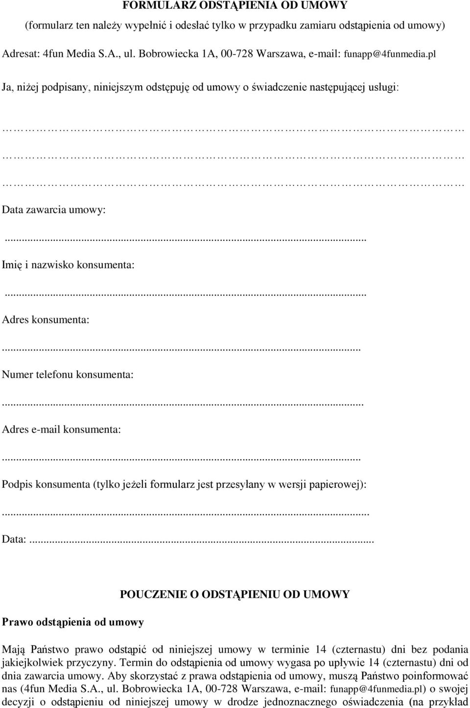 .. Adres konsumenta:... Numer telefonu konsumenta:... Adres e-mail konsumenta:... Podpis konsumenta (tylko jeżeli formularz jest przesyłany w wersji papierowej):... Data:.