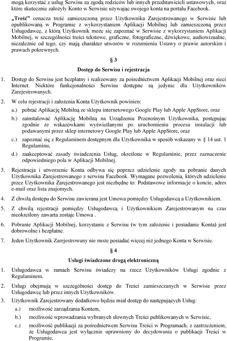 może się zapoznać w Serwisie z wykorzystaniem Aplikacji Mobilnej, w szczególności treści tekstowe, graficzne, fotograficzne, dźwiękowe, audiowizualne, niezależnie od tego, czy maja charakter utworów