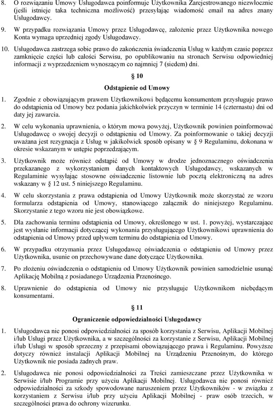 Usługodawca zastrzega sobie prawo do zakończenia świadczenia Usług w każdym czasie poprzez zamknięcie części lub całości Serwisu, po opublikowaniu na stronach Serwisu odpowiedniej informacji z