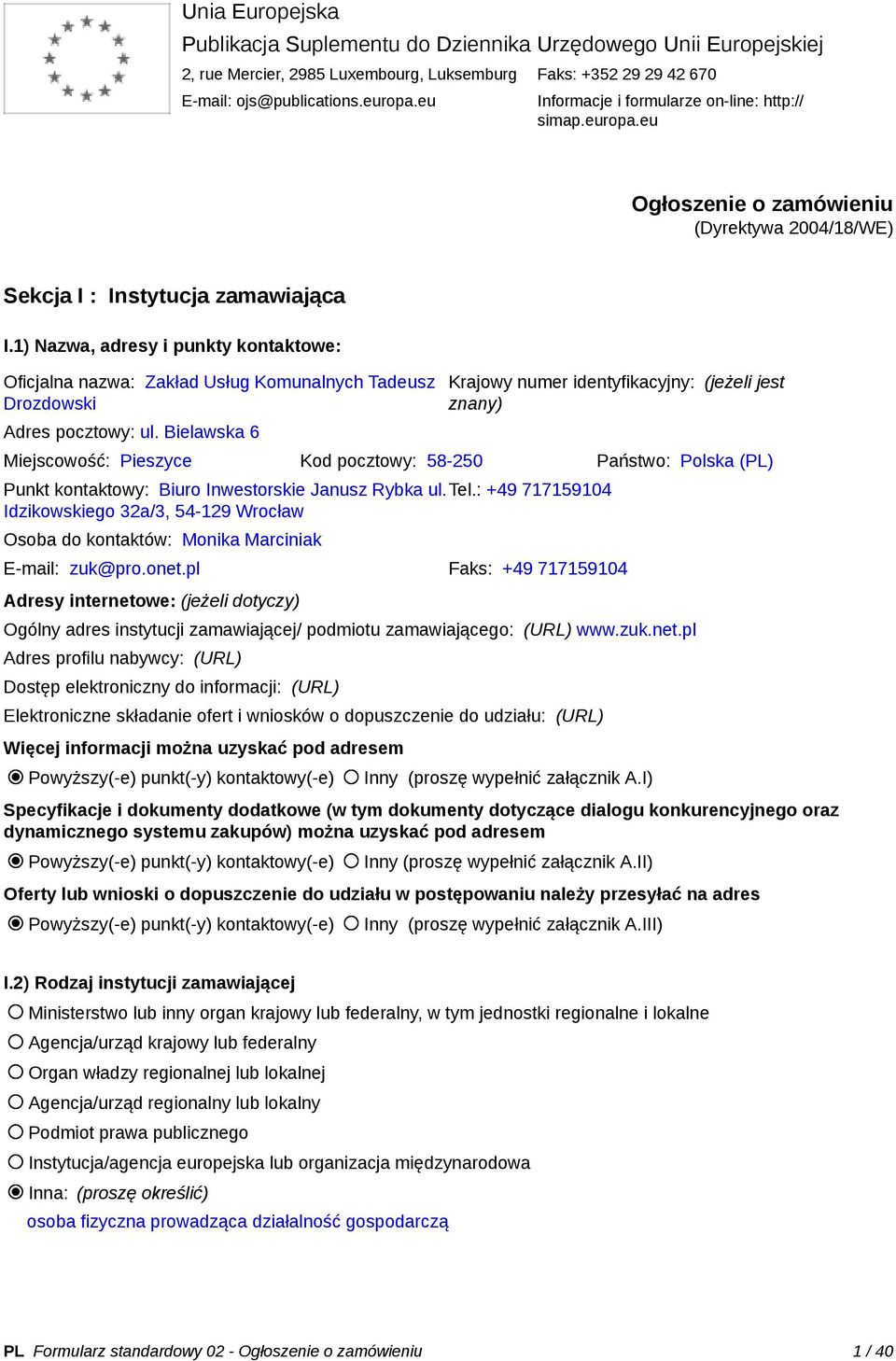 1) Nazwa, adresy i punkty kontaktowe: Oficjalna nazwa: Zakład Usług Komunalnych Tadeusz Drozdowski Adres pocztowy: ul.