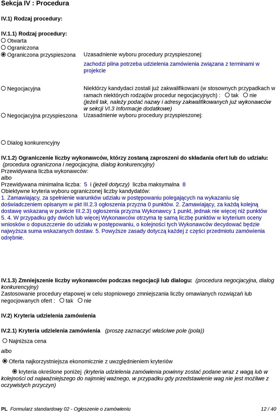 1) Rodzaj procedury: Otwarta Ograniczona Ograniczona przyspieszona Uzasadnienie wyboru procedury przyspieszonej: zachodzi pilna potrzeba udzielenia zamówienia związana z terminami w projekcie