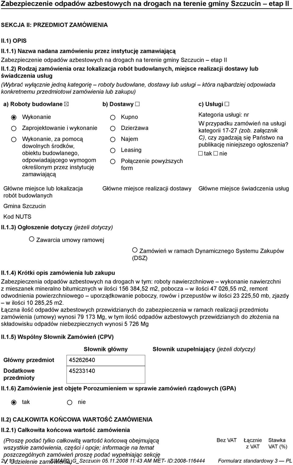 1) Nazwa nadana zamówieniu przez instytucję zamawiającą Zabezpiecze odpadów azbestowych na drogach na tere gminy Szczucin etap II II.1.2) Rodzaj zamówienia oraz lokalizacja robót budowlanych, miejsce