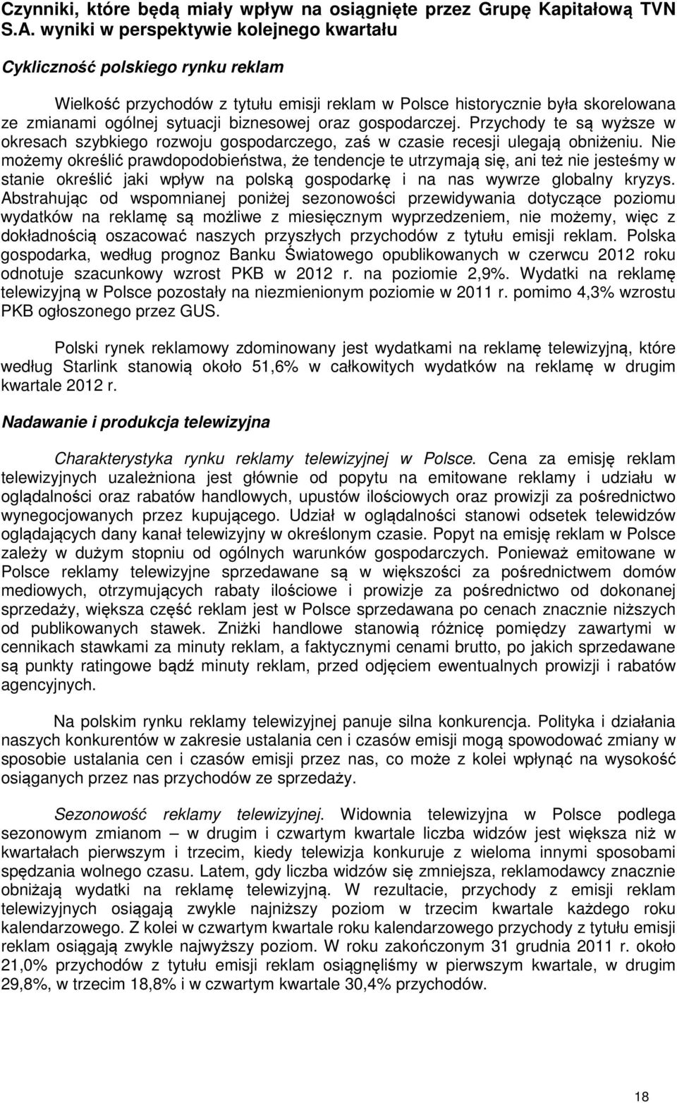 oraz gospodarczej. Przychody te są wyższe w okresach szybkiego rozwoju gospodarczego, zaś w czasie recesji ulegają obniżeniu.