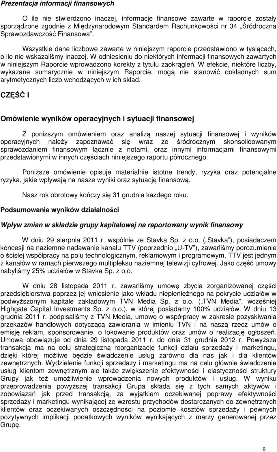 W odniesieniu do niektórych informacji finansowych zawartych w niniejszym Raporcie wprowadzono korekty z tytułu zaokrągleń.