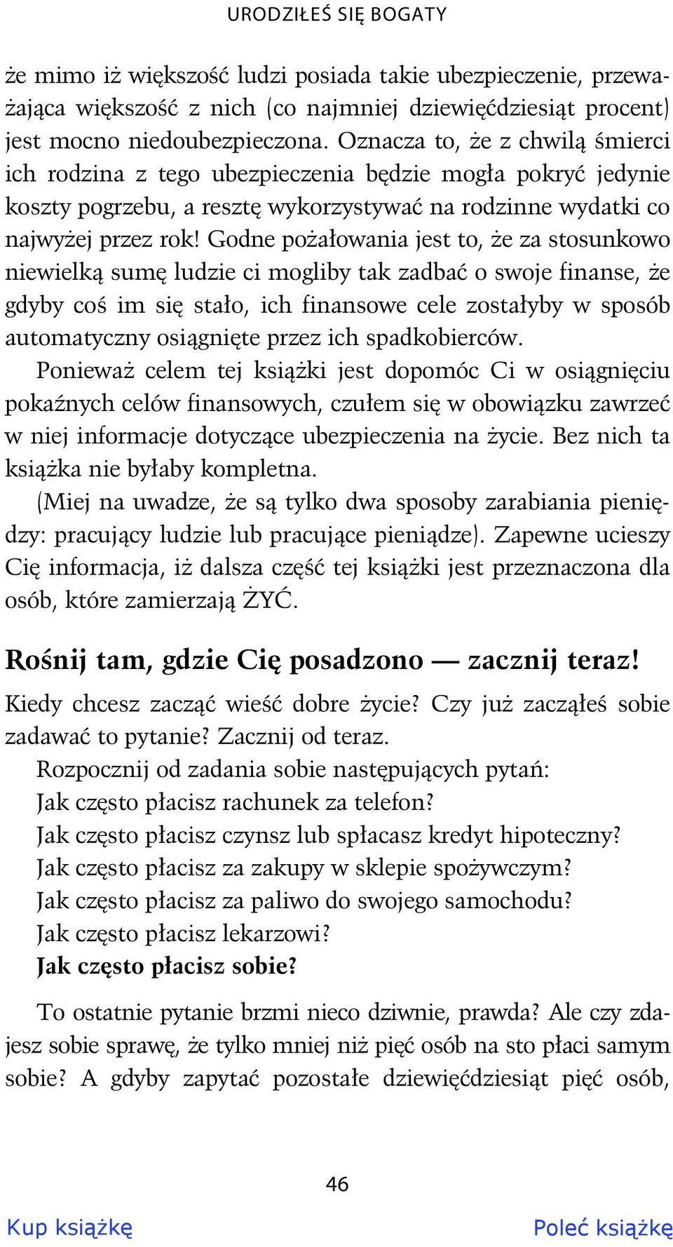 Godne po a owania jest to, e za stosunkowo niewielk sum ludzie ci mogliby tak zadba o swoje finanse, e gdyby co im si sta o, ich finansowe cele zosta yby w sposób automatyczny osi gni te przez ich