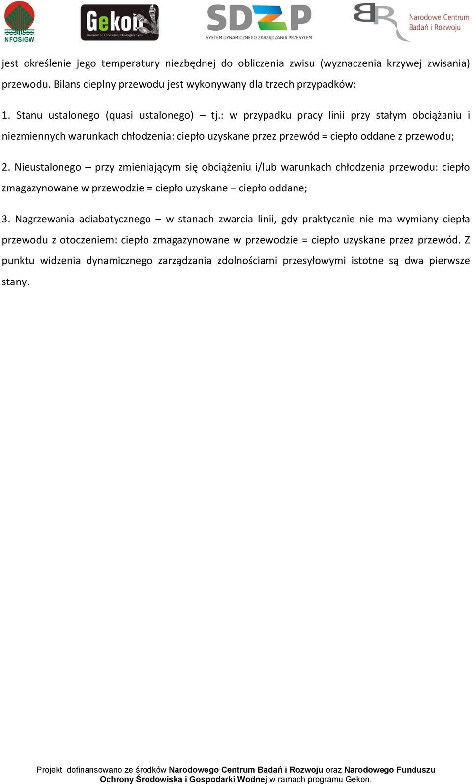 Nieustalonego przy zmieniającym się obciążeniu i/lub warunkach chłodzenia przewodu: ciepło zmagazynowane w przewodzie = ciepło uzyskane ciepło oddane; 3.