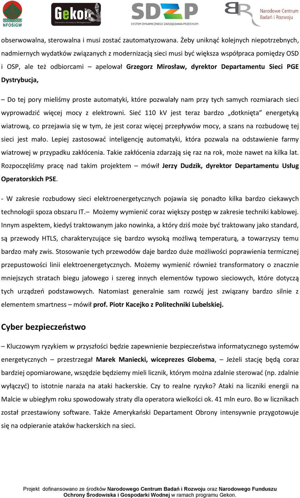 Departamentu Sieci PGE Dystrybucja, Do tej pory mieliśmy proste automatyki, które pozwalały nam przy tych samych rozmiarach sieci wyprowadzić więcej mocy z elektrowni.