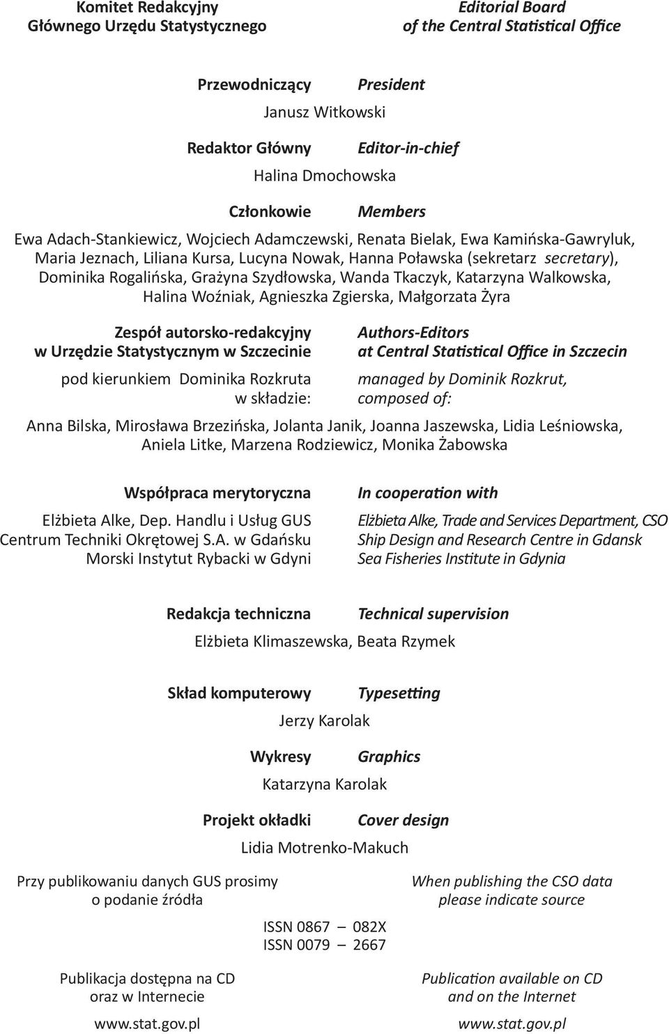 Rogalińska, Grażyna Szydłowska, Wanda Tkaczyk, Katarzyna Walkowska, Halina Woźniak, Agnieszka Zgierska, Małgorzata Żyra Zespół autorsko-redakcyjny w Urzędzie Statystycznym w Szczecinie pod kierunkiem