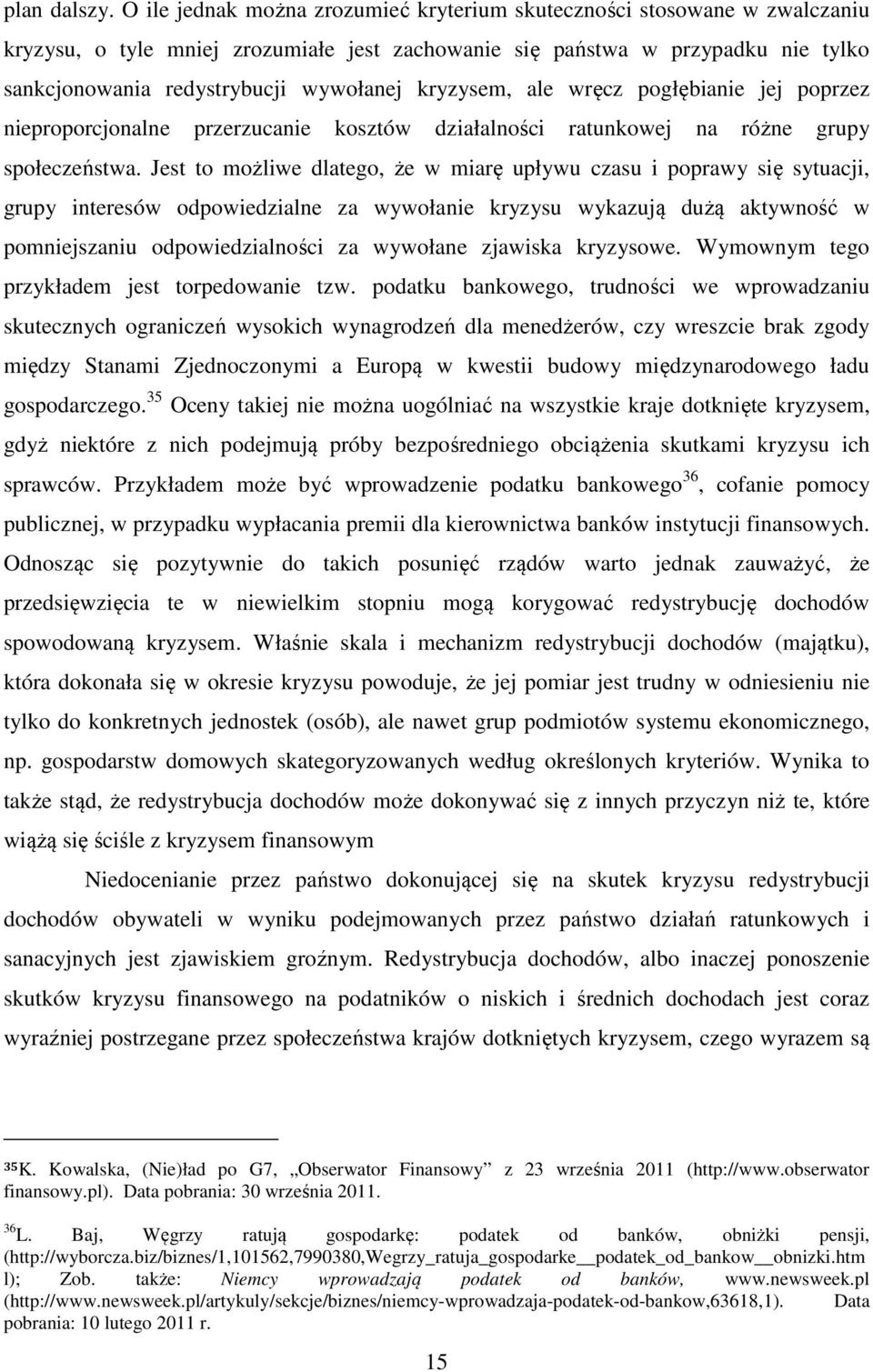 kryzysem, ale wręcz pogłębianie jej poprzez nieproporcjonalne przerzucanie kosztów działalności ratunkowej na różne grupy społeczeństwa.