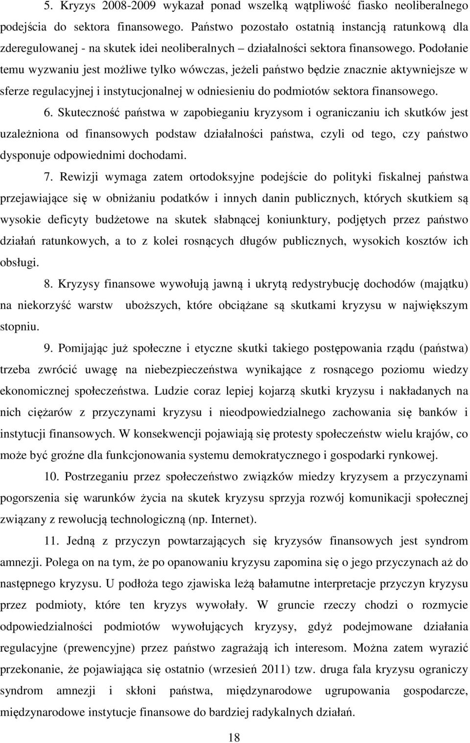 Podołanie temu wyzwaniu jest możliwe tylko wówczas, jeżeli państwo będzie znacznie aktywniejsze w sferze regulacyjnej i instytucjonalnej w odniesieniu do podmiotów sektora finansowego. 6.