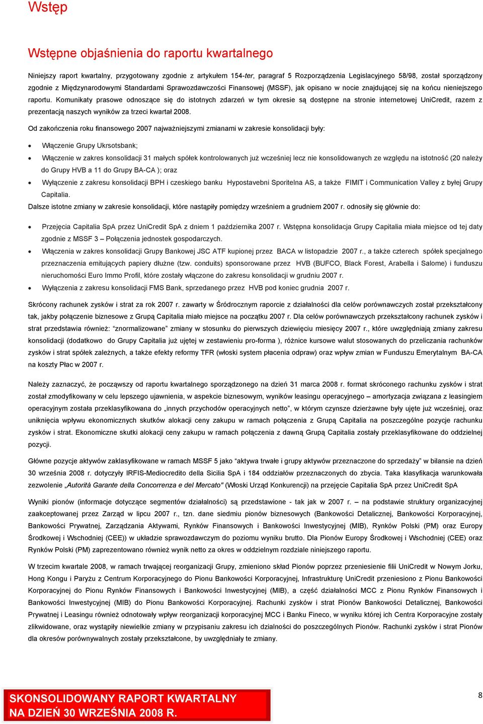 Komunikaty prasowe odnoszące się do istotnych zdarzeń w tym okresie są dostępne na stronie internetowej UniCredit, razem z prezentacją naszych wyników za trzeci kwartał 2008.