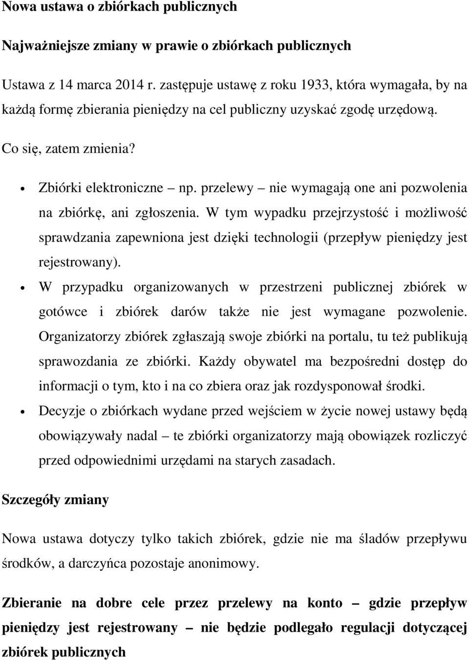 przelewy nie wymagają one ani pozwolenia na zbiórkę, ani zgłoszenia. W tym wypadku przejrzystość i możliwość sprawdzania zapewniona jest dzięki technologii (przepływ pieniędzy jest rejestrowany).