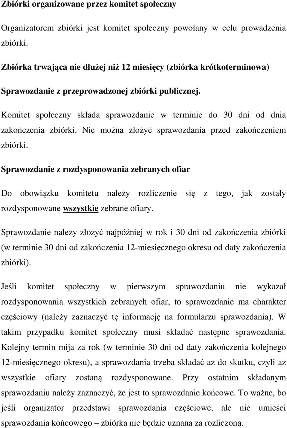 Komitet społeczny składa sprawozdanie w terminie do 30 dni od dnia zakończenia zbiórki. Nie można złożyć sprawozdania przed zakończeniem zbiórki.