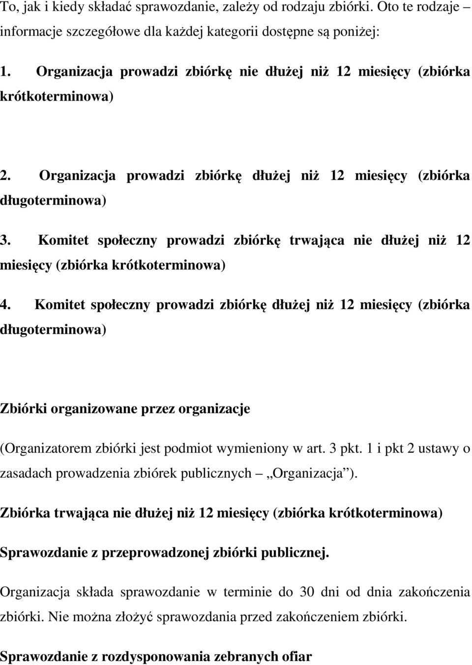 Komitet społeczny prowadzi zbiórkę trwająca nie dłużej niż 12 miesięcy (zbiórka krótkoterminowa) 4.