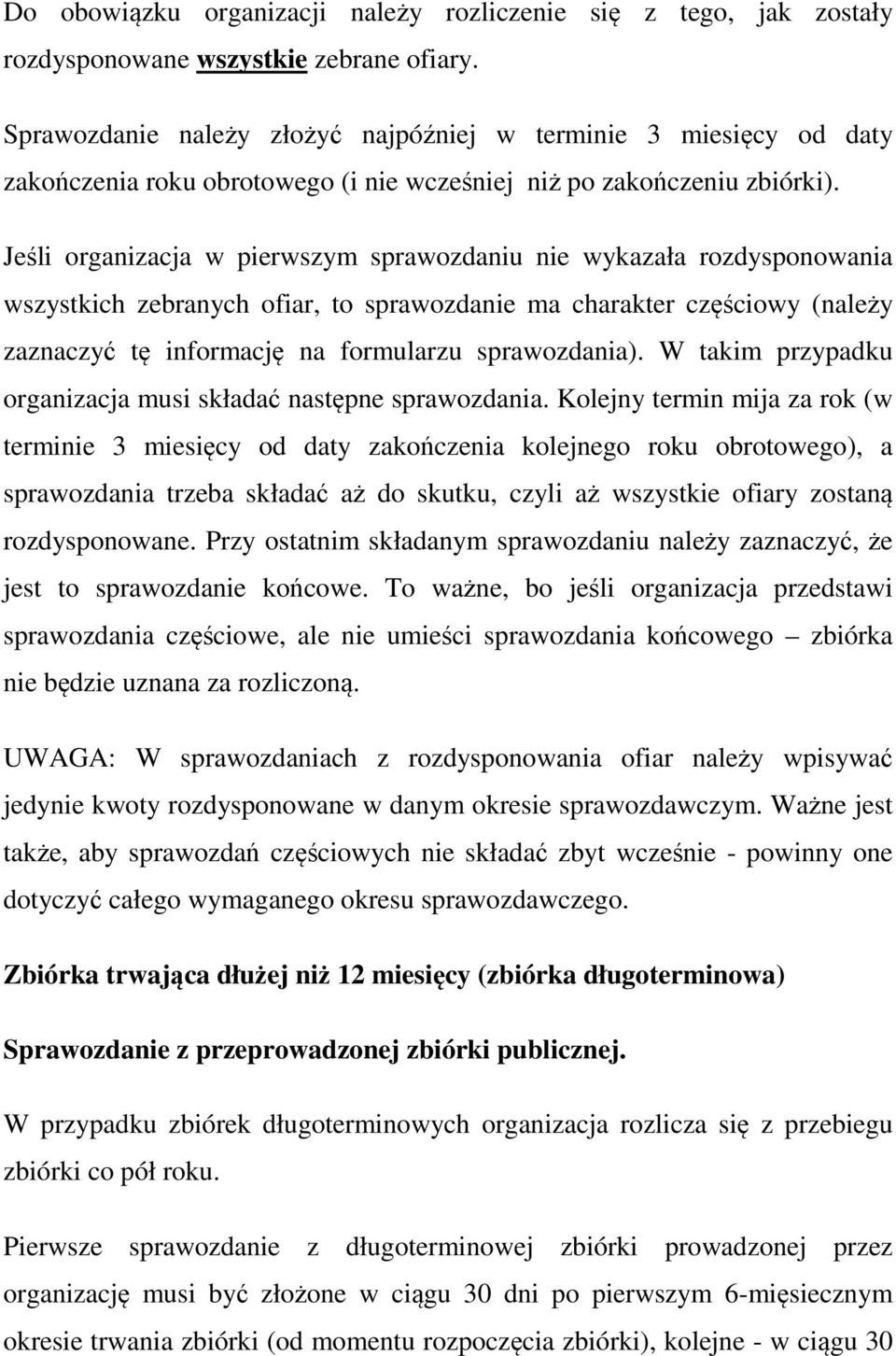 Jeśli organizacja w pierwszym sprawozdaniu nie wykazała rozdysponowania wszystkich zebranych ofiar, to sprawozdanie ma charakter częściowy (należy zaznaczyć tę informację na formularzu sprawozdania).