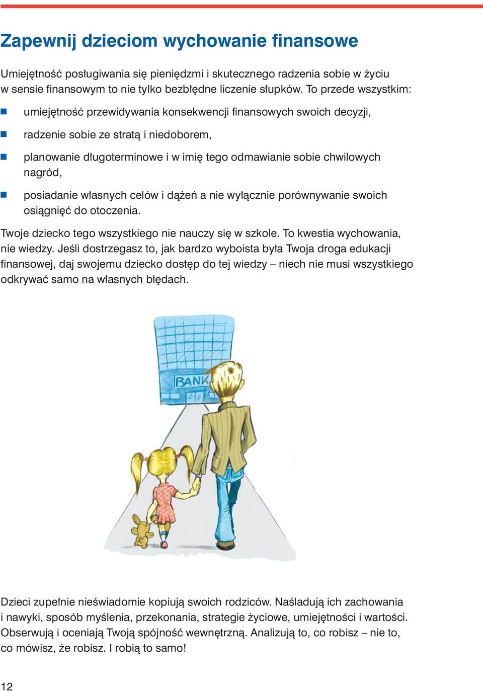 nagród, posiadanie własnych celów i dążeń a nie wyłącznie porównywanie swoich osiągnięć do otoczenia. Twoje dziecko tego wszystkiego nie nauczy się w szkole. To kwestia wychowania, nie wiedzy.