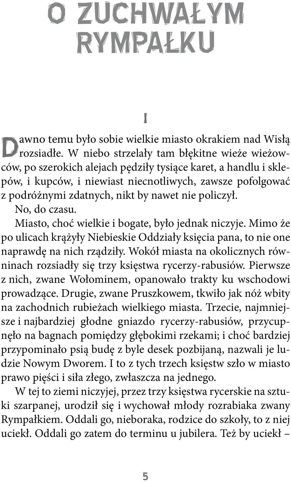 nawet nie policzył. No, do czasu. Miasto, choć wielkie i bogate, było jednak niczyje. Mimo że po ulicach krążyły Niebieskie Oddziały księcia pana, to nie one naprawdę na nich rządziły.