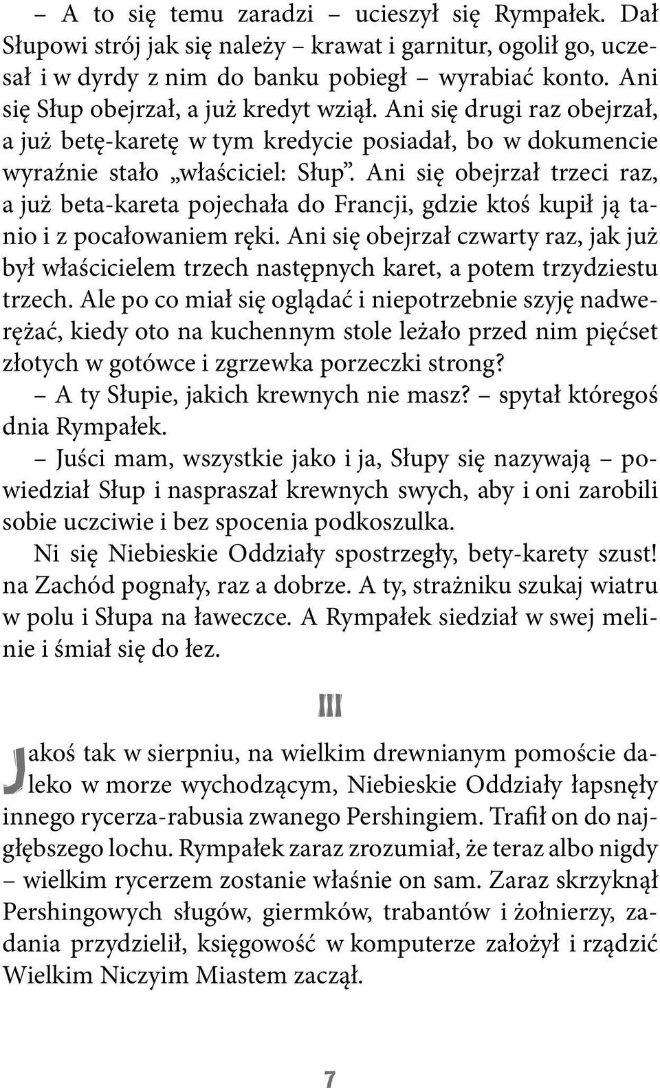 Ani się obejrzał trzeci raz, a już beta-kareta pojechała do Francji, gdzie ktoś kupił ją tanio i z pocałowaniem ręki.