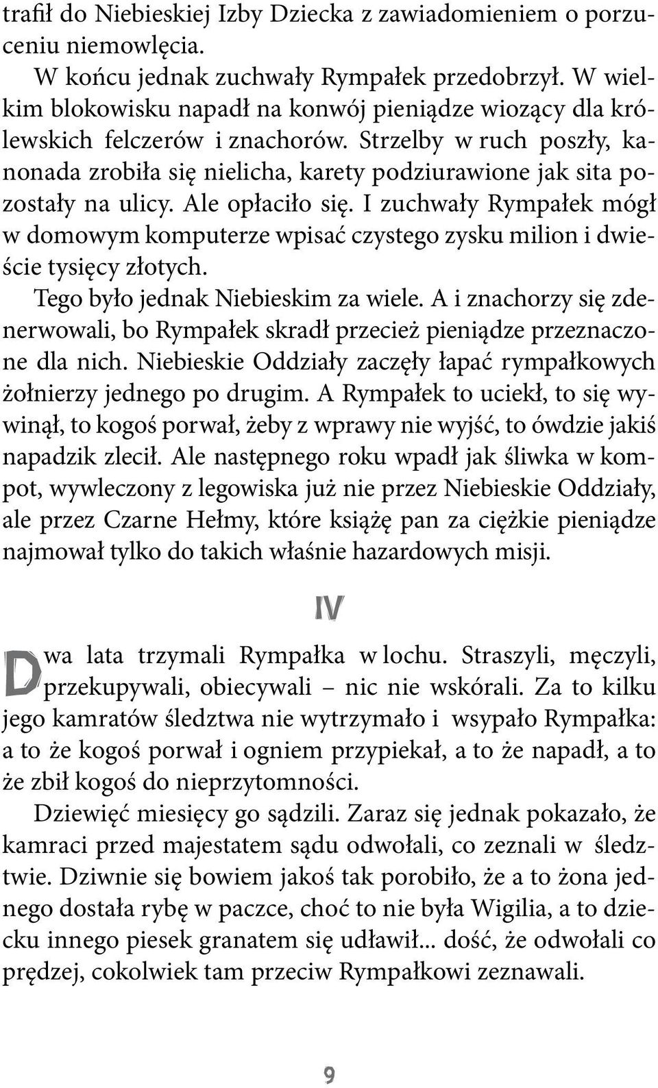 Ale opłaciło się. I zuchwały Rympałek mógł w domowym komputerze wpisać czystego zysku milion i dwieście tysięcy złotych. Tego było jednak Niebieskim za wiele.