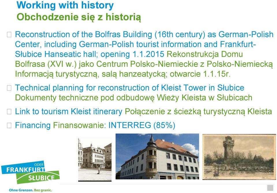 ) jako Centrum Polsko-Niemieckie z Polsko-Niemiecką Informacją turystyczną, salą hanzeatycką; otwarcie 1.1.15r.