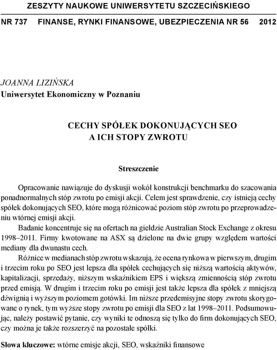 Celem jest sprawdzenie, czy istnieją cechy spółek dokonujących SEO, które mogą różnicować poziom stóp zwrotu po przeprowadzeniu wtórnej emisji akcji.