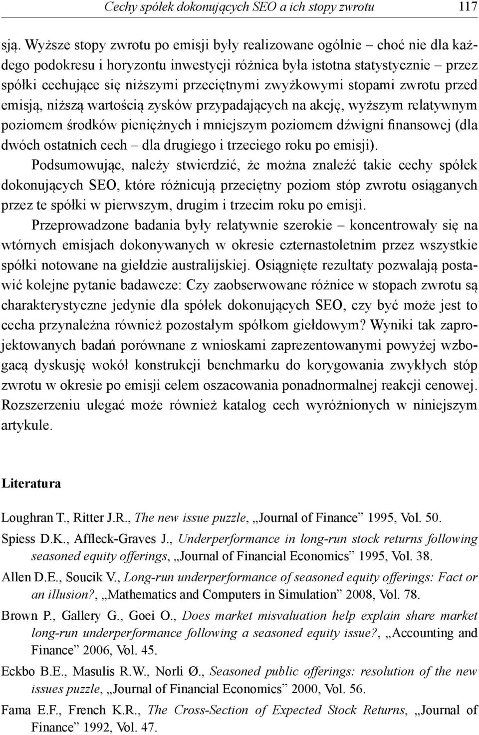 zwyżkowymi stopami zwrotu przed emisją, niższą wartością zysków przypadających na akcję, wyższym relatywnym poziomem środków pieniężnych i mniejszym poziomem dźwigni finansowej (dla dwóch ostatnich