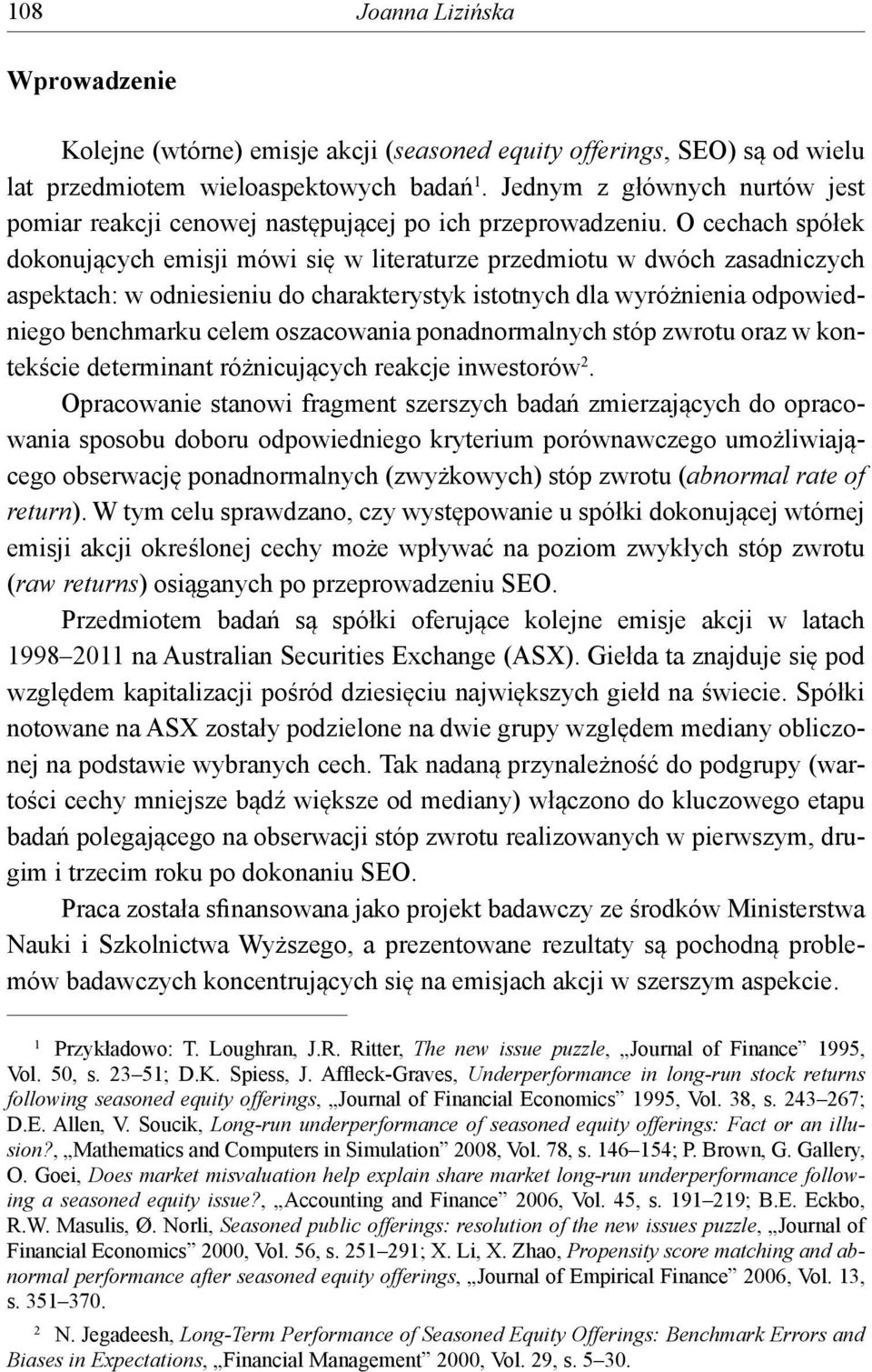 O cechach spółek dokonujących emisji mówi się w literaturze przedmiotu w dwóch zasadniczych aspektach: w odniesieniu do charakterystyk istotnych dla wyróżnienia odpowiedniego benchmarku celem