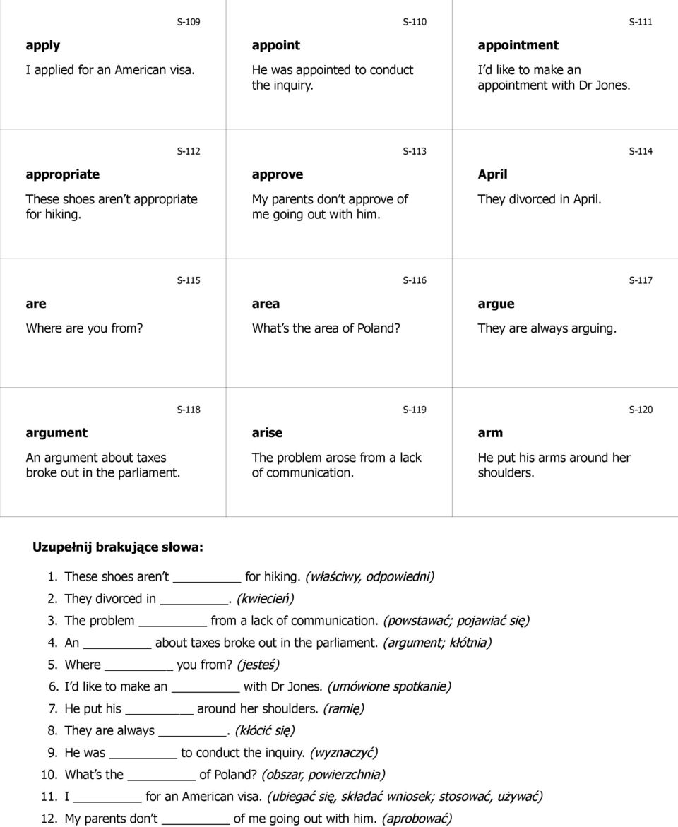 S-115 area What s the area of Poland? S-116 argue They are always arguing. S-117 argument An argument about taxes broke out in the parliament.