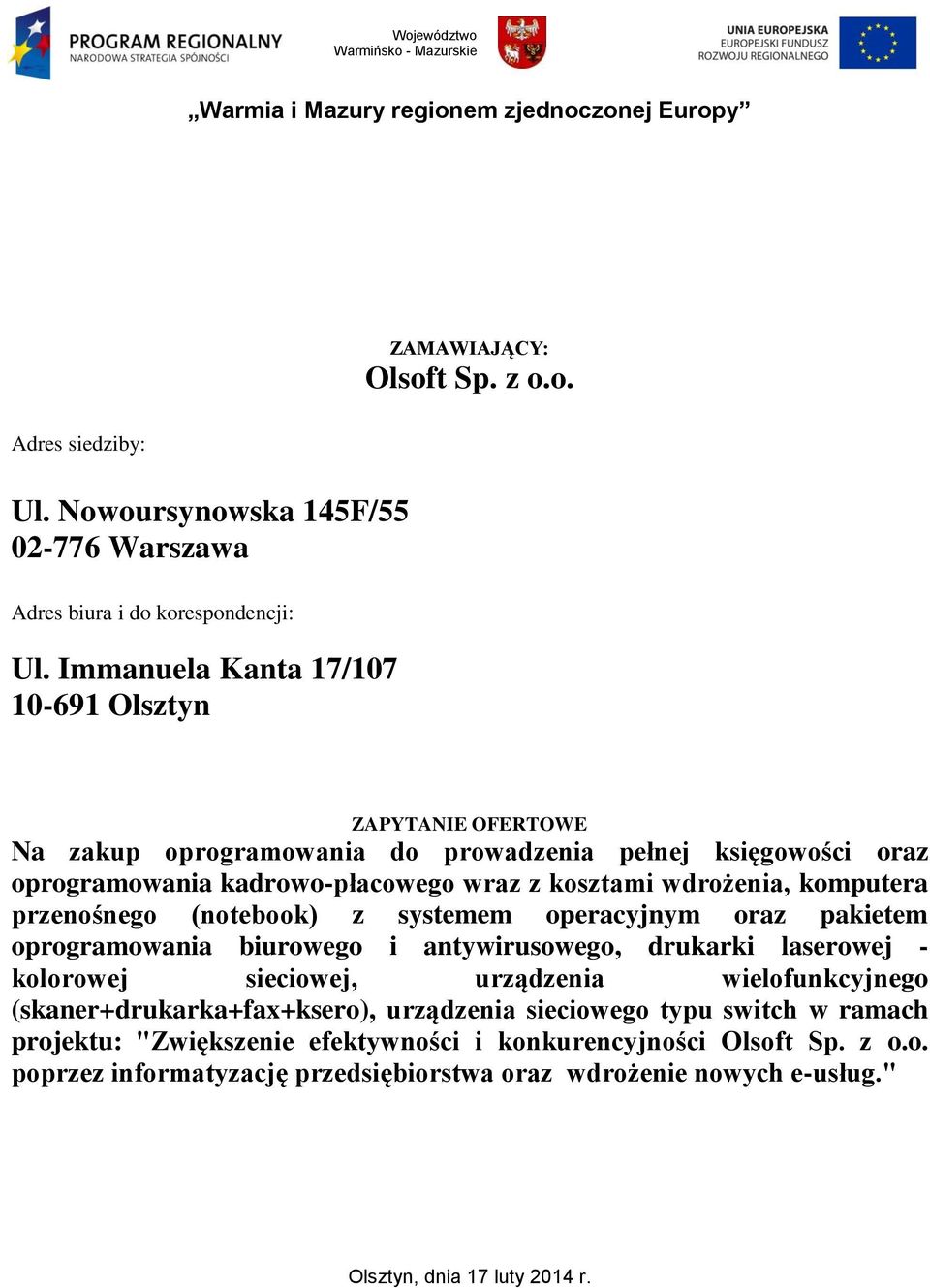 Immanuela Kanta 7/07 0-69 Olsztyn ZAPYTANIE OFERTOWE Na zakup oprogramowania do prowadzenia pełnej księgowości oraz oprogramowania kadrowo-płacowego wraz z kosztami wdrożenia, komputera przenośnego