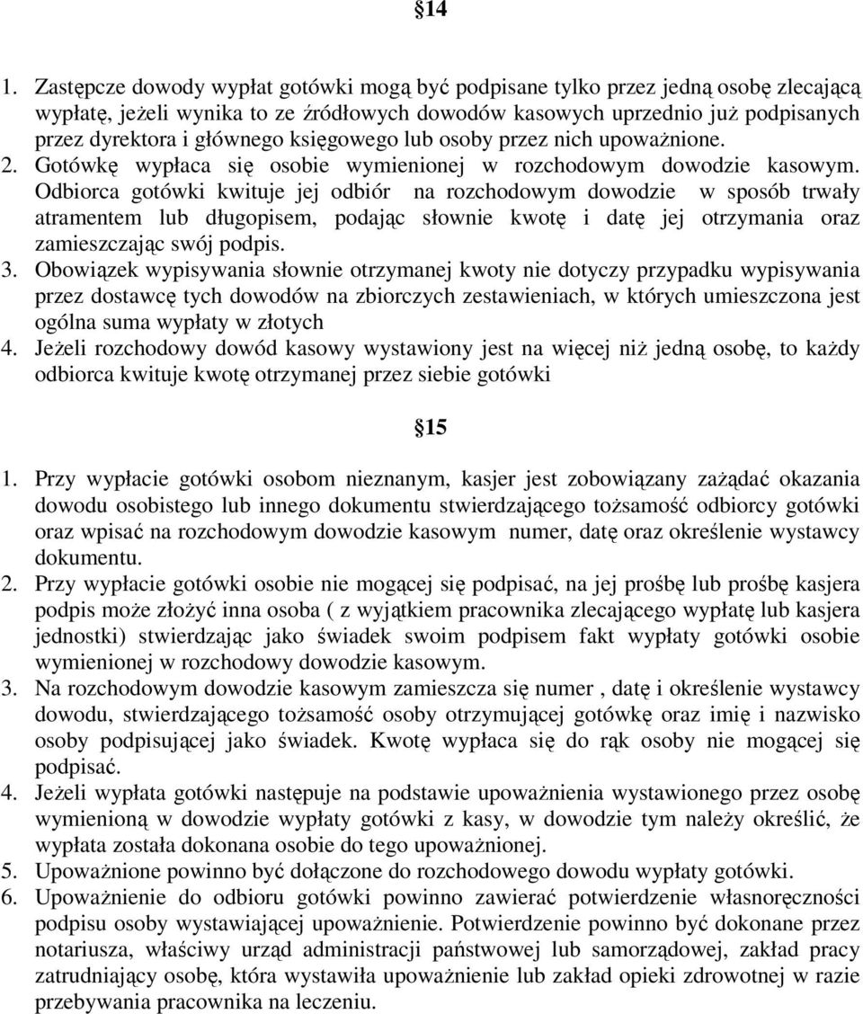 Odbiorca gotówki kwituje jej odbiór na rozchodowym dowodzie w sposób trwały atramentem lub długopisem, podając słownie kwotę i datę jej otrzymania oraz zamieszczając swój podpis. 3.