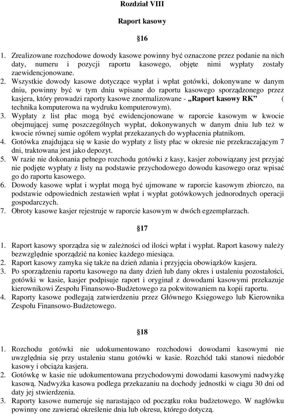 Wszystkie dowody kasowe dotyczące wypłat i wpłat gotówki, dokonywane w danym dniu, powinny być w tym dniu wpisane do raportu kasowego sporządzonego przez kasjera, który prowadzi raporty kasowe