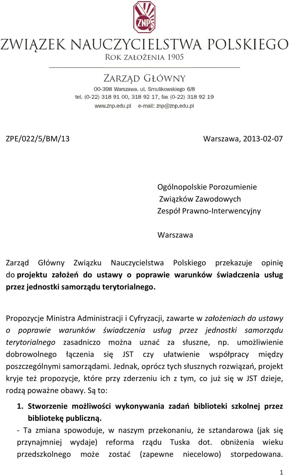 Propozycje Ministra Administracji i Cyfryzacji, zawarte w założeniach do ustawy o poprawie warunków świadczenia usług przez jednostki samorządu terytorialnego zasadniczo można uznać za słuszne, np.