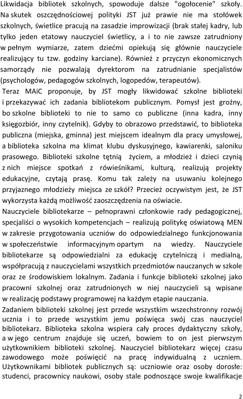 zawsze zatrudniony w pełnym wymiarze, zatem dziećmi opiekują się głównie nauczyciele realizujący tu tzw. godziny karciane).