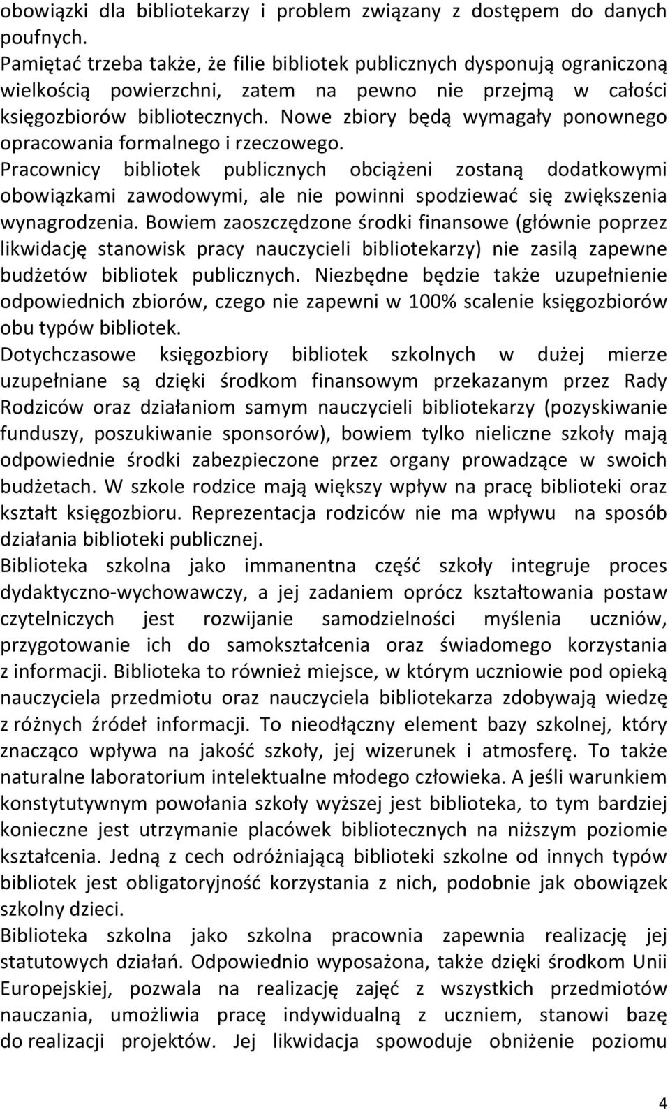 Nowe zbiory będą wymagały ponownego opracowania formalnego i rzeczowego.