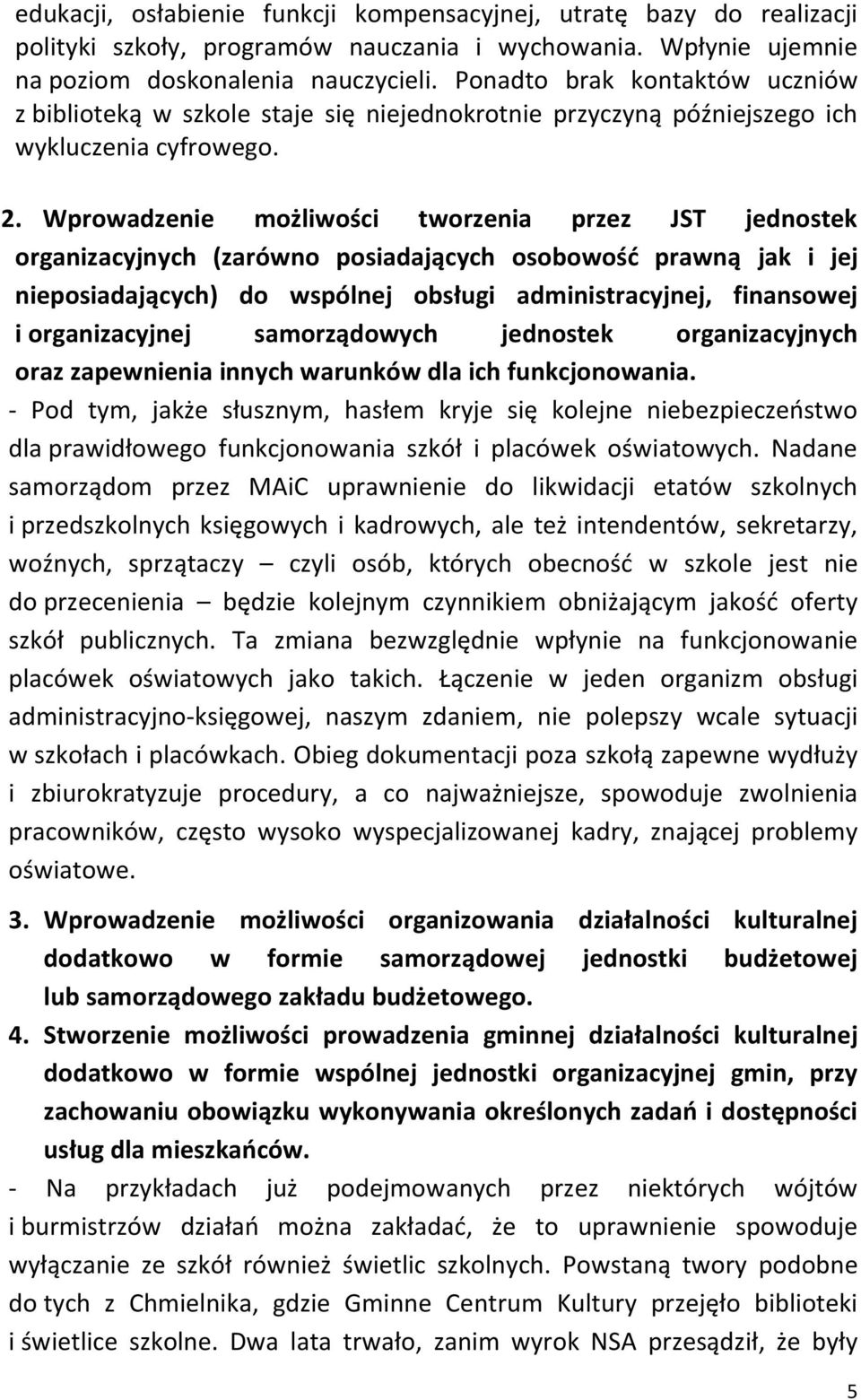 Wprowadzenie możliwości tworzenia przez JST jednostek organizacyjnych (zarówno posiadających osobowość prawną jak i jej nieposiadających) do wspólnej obsługi administracyjnej, finansowej i