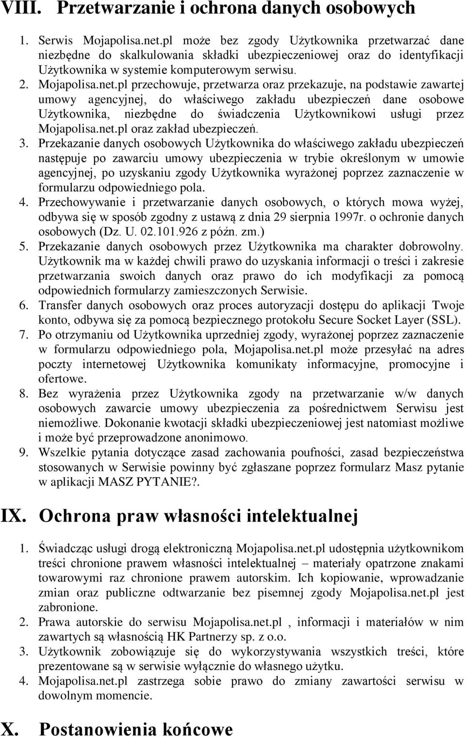 pl przechowuje, przetwarza oraz przekazuje, na podstawie zawartej umowy agencyjnej, do właściwego zakładu ubezpieczeń dane osobowe Użytkownika, niezbędne do świadczenia Użytkownikowi usługi przez