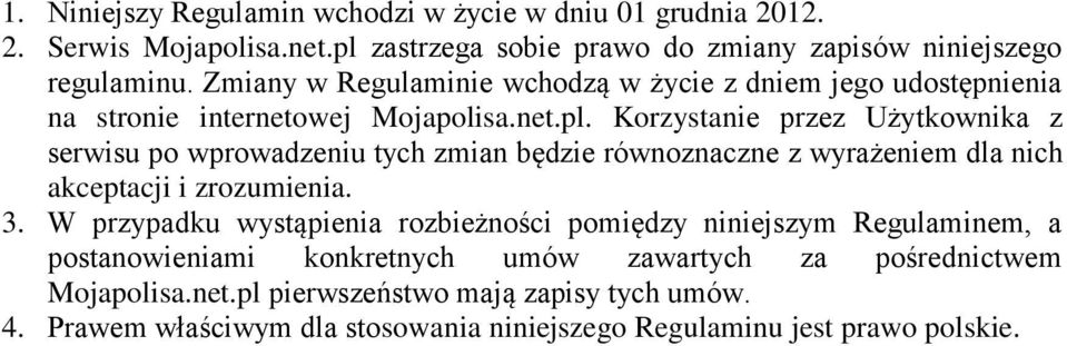 Korzystanie przez Użytkownika z serwisu po wprowadzeniu tych zmian będzie równoznaczne z wyrażeniem dla nich akceptacji i zrozumienia. 3.