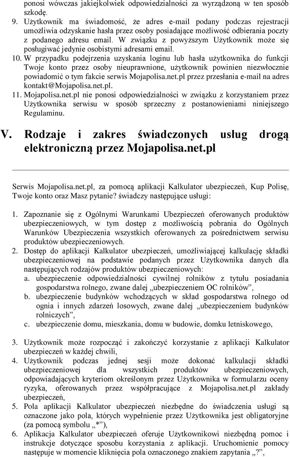 W związku z powyższym Użytkownik może się posługiwać jedynie osobistymi adresami email. 10.