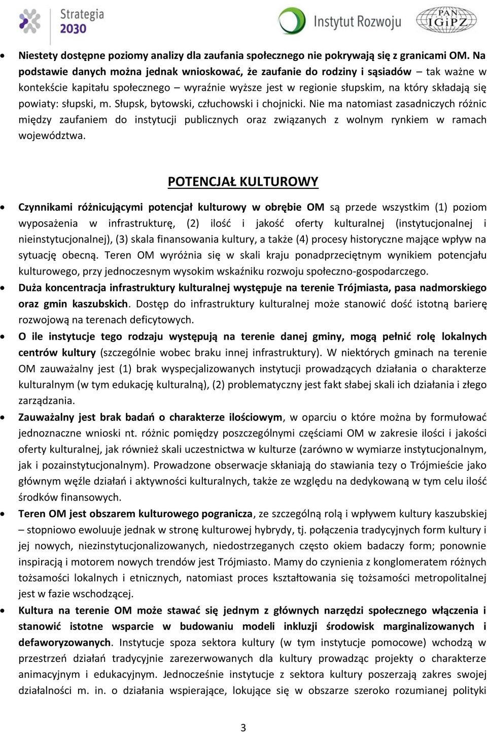 słupski, m. Słupsk, bytowski, człuchowski i chojnicki. Nie ma natomiast zasadniczych różnic między zaufaniem do instytucji publicznych oraz związanych z wolnym rynkiem w ramach województwa.