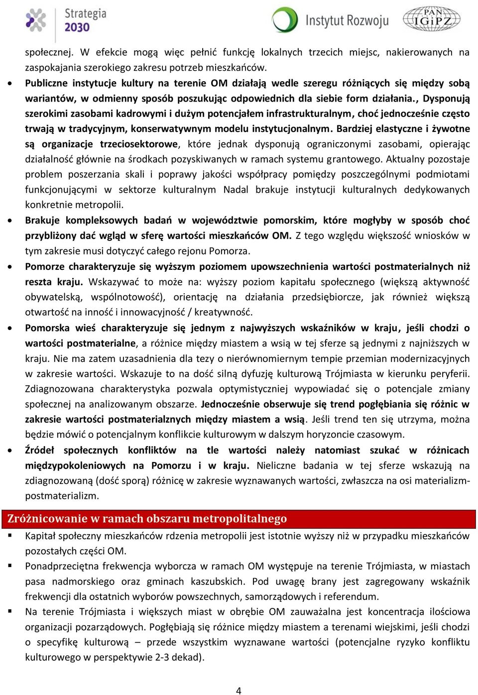 , Dysponują szerokimi zasobami kadrowymi i dużym potencjałem infrastrukturalnym, choć jednocześnie często trwają w tradycyjnym, konserwatywnym modelu instytucjonalnym.