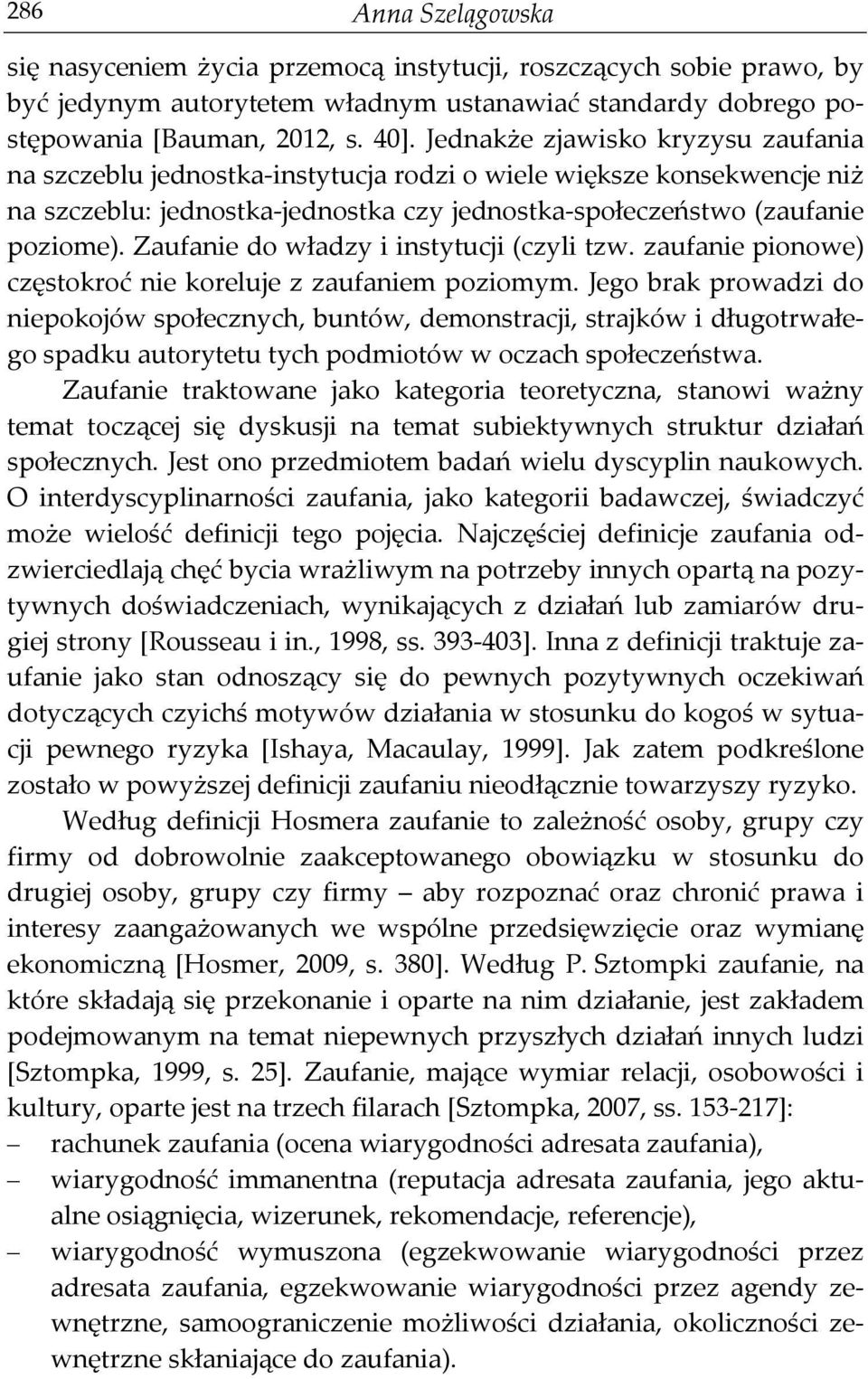 Zaufanie do władzy i instytucji (czyli tzw. zaufanie pionowe) częstokroć nie koreluje z zaufaniem poziomym.