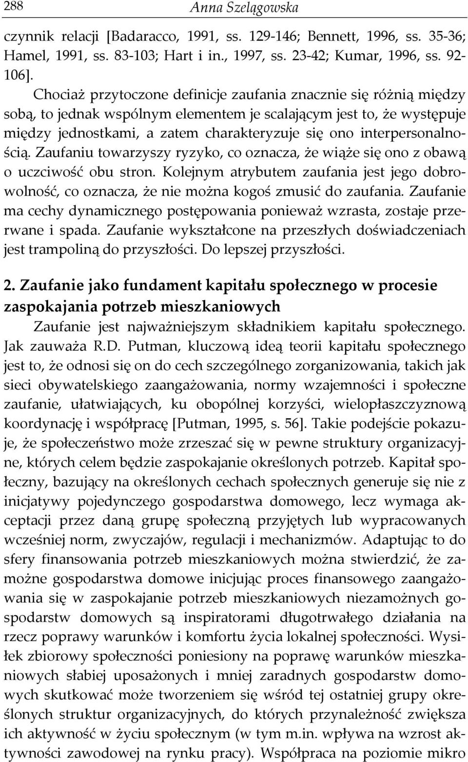 interpersonalnością. Zaufaniu towarzyszy ryzyko, co oznacza, że wiąże się ono z obawą o uczciwość obu stron.