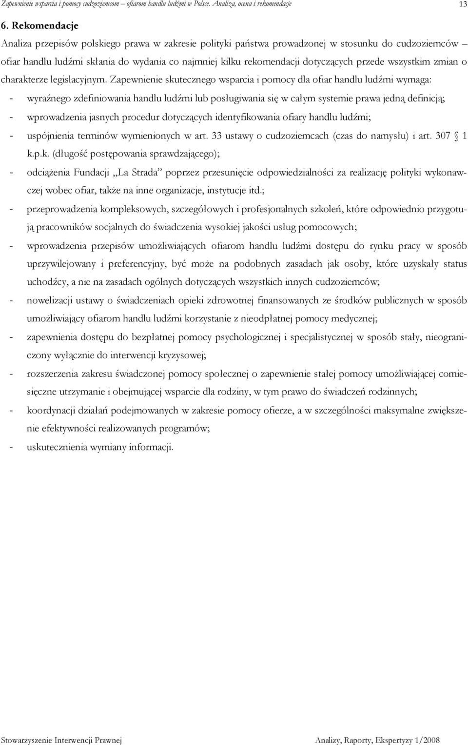 Zapewnienie skutecznego wsparcia i pomocy dla ofiar handlu ludźmi wymaga: - wyraźnego zdefiniowania handlu ludźmi lub posługiwania się w całym systemie prawa jedną definicją; - wprowadzenia jasnych