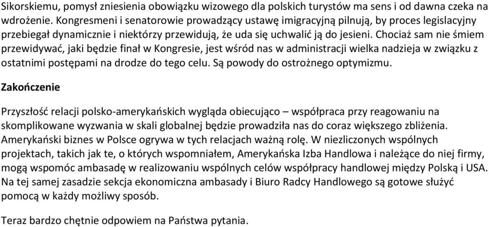 Chociaż sam nie śmiem przewidywać, jaki będzie finał w Kongresie, jest wśród nas w administracji wielka nadzieja w związku z ostatnimi postępami na drodze do tego celu.