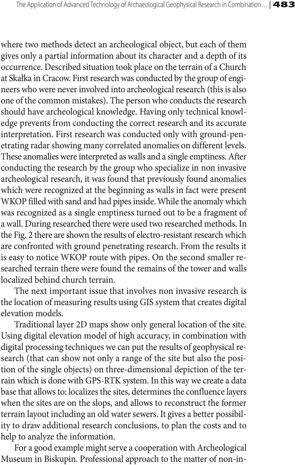 First research was conducted by the group of engineers who were never involved into archeological research (this is also one of the common mistakes).