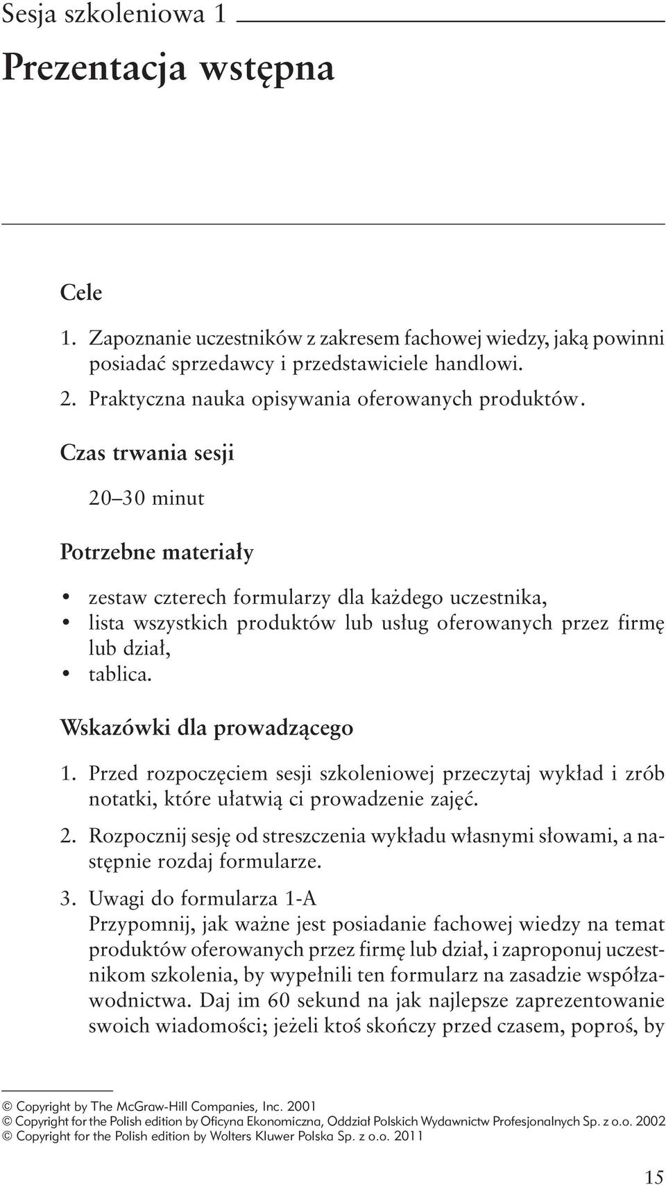 Czas trwania sesji 20 30 minut Potrzebne materiały zestaw czterech formularzy dla każdego uczestnika, lista wszystkich produktów lub usług oferowanych przez firmę lub dział, tablica.