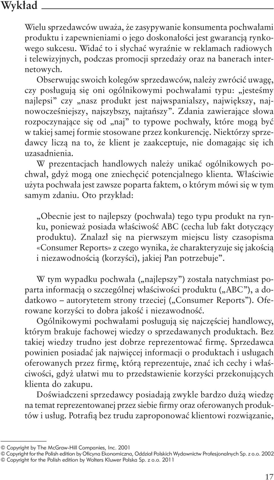 Obserwując swoich kolegów sprzedawców, należy zwrócić uwagę, czy posługują się oni ogólnikowymi pochwałami typu: jesteśmy najlepsi czy nasz produkt jest najwspanialszy, największy,