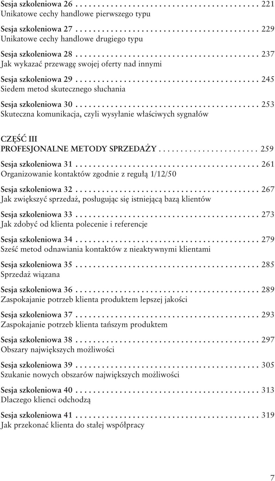 ... 253 Skuteczna komunikacja, czyli wysyłanie właściwych sygnałów Część III Profesjonalne metody sprzedaży....................... 259 Sesja szkoleniowa 31.