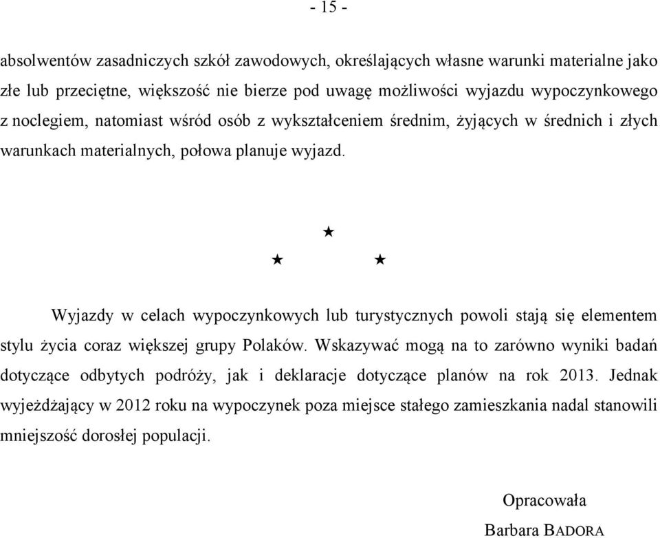 Wyjazdy w celach wypoczynkowych lub turystycznych powoli stają się elementem stylu życia coraz większej grupy Polaków.